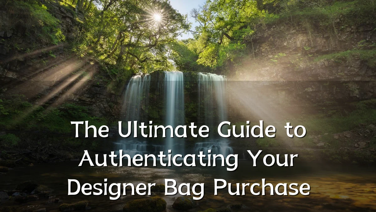 The Ultimate Guide to Authenticating Your Designer Bag Purchase