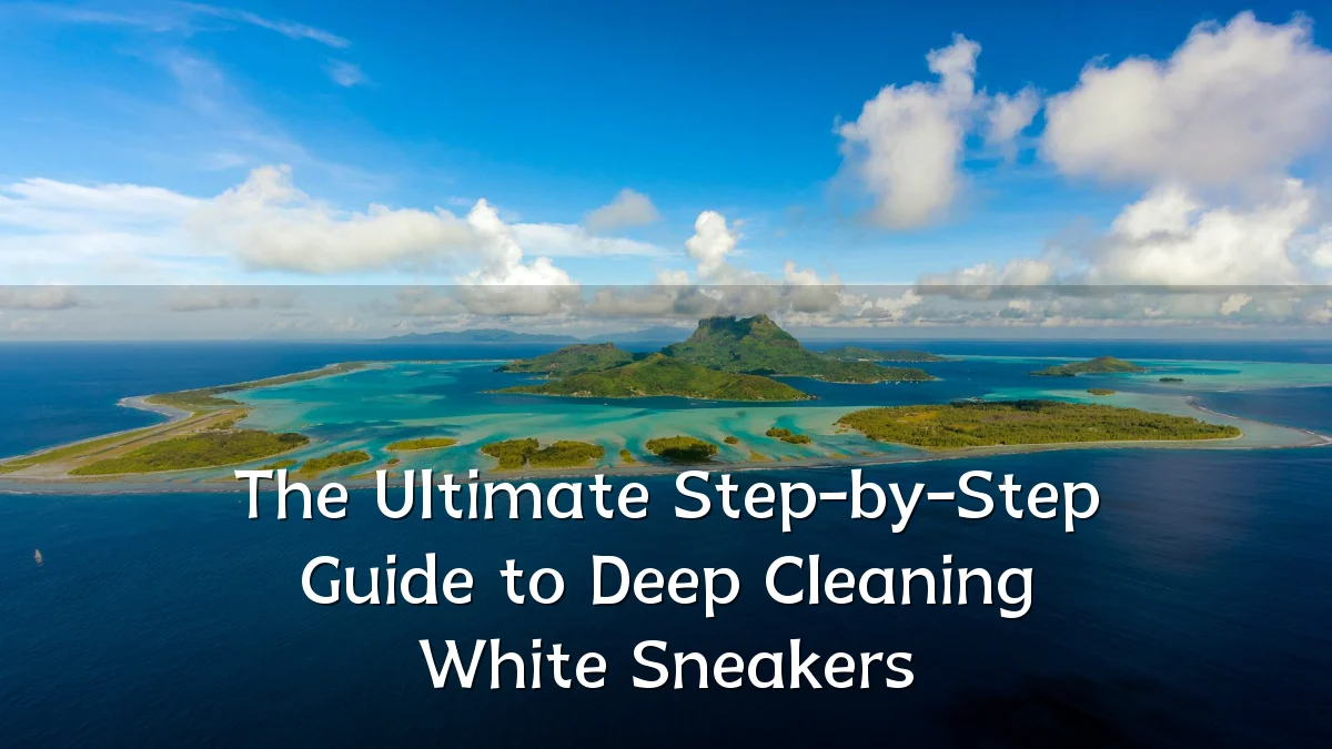 The Ultimate Step-by-Step Guide to Deep Cleaning White Sneakers