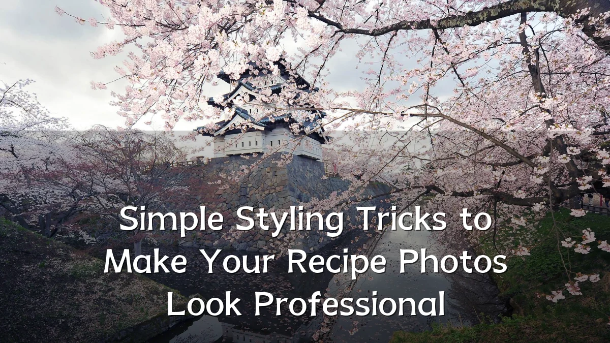 Simple Styling Tricks to Make Your Recipe Photos Look Professional
