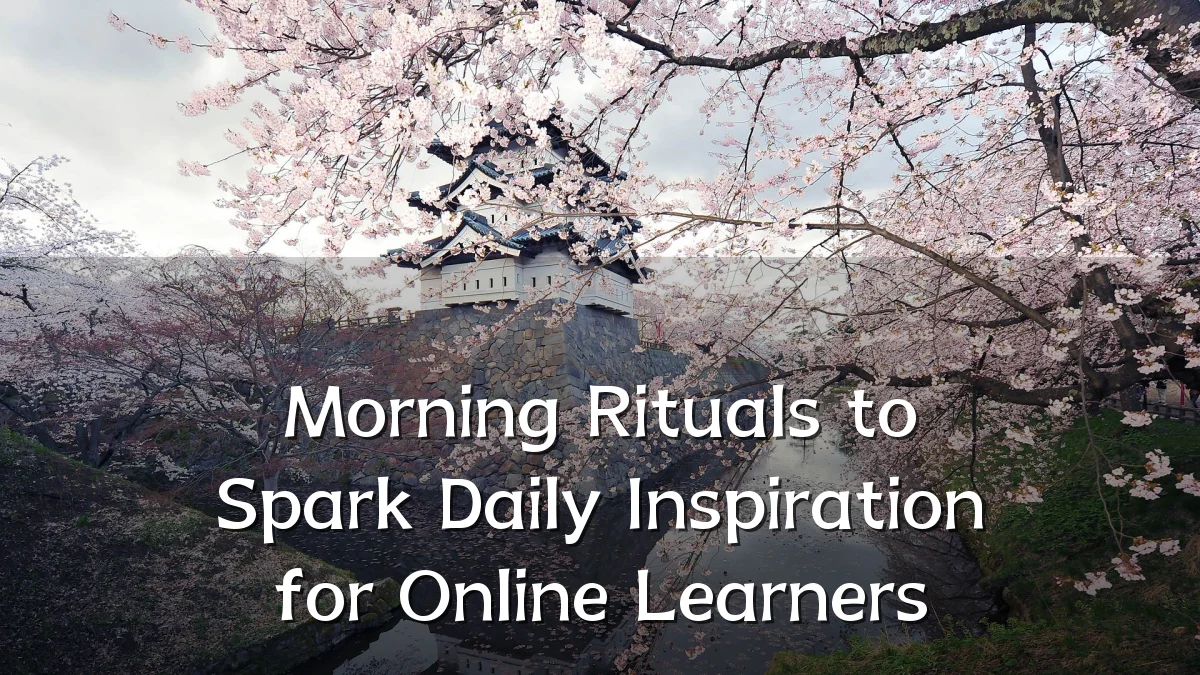 Morning Rituals to Spark Daily Inspiration for Online Learners