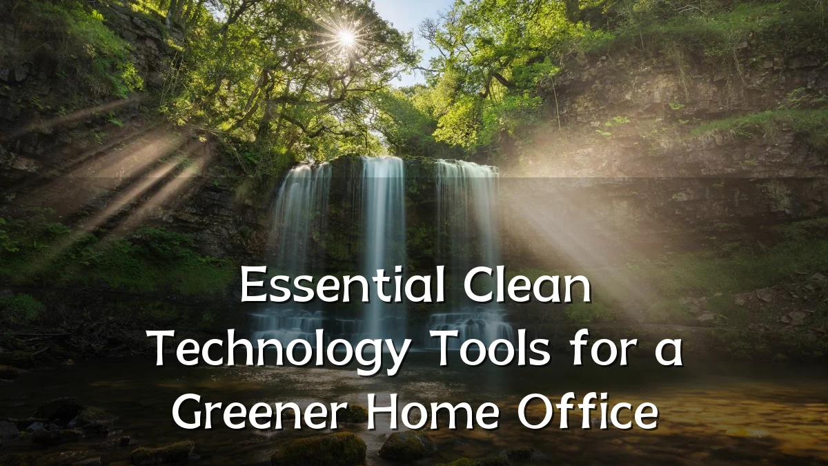 Essential Clean Technology Tools for a Greener Home Office