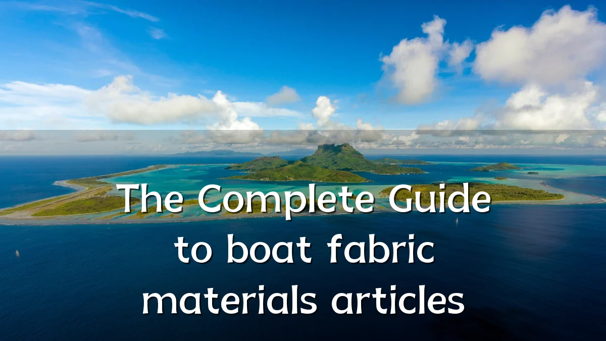 The Complete Guide to boat fabric materials articles