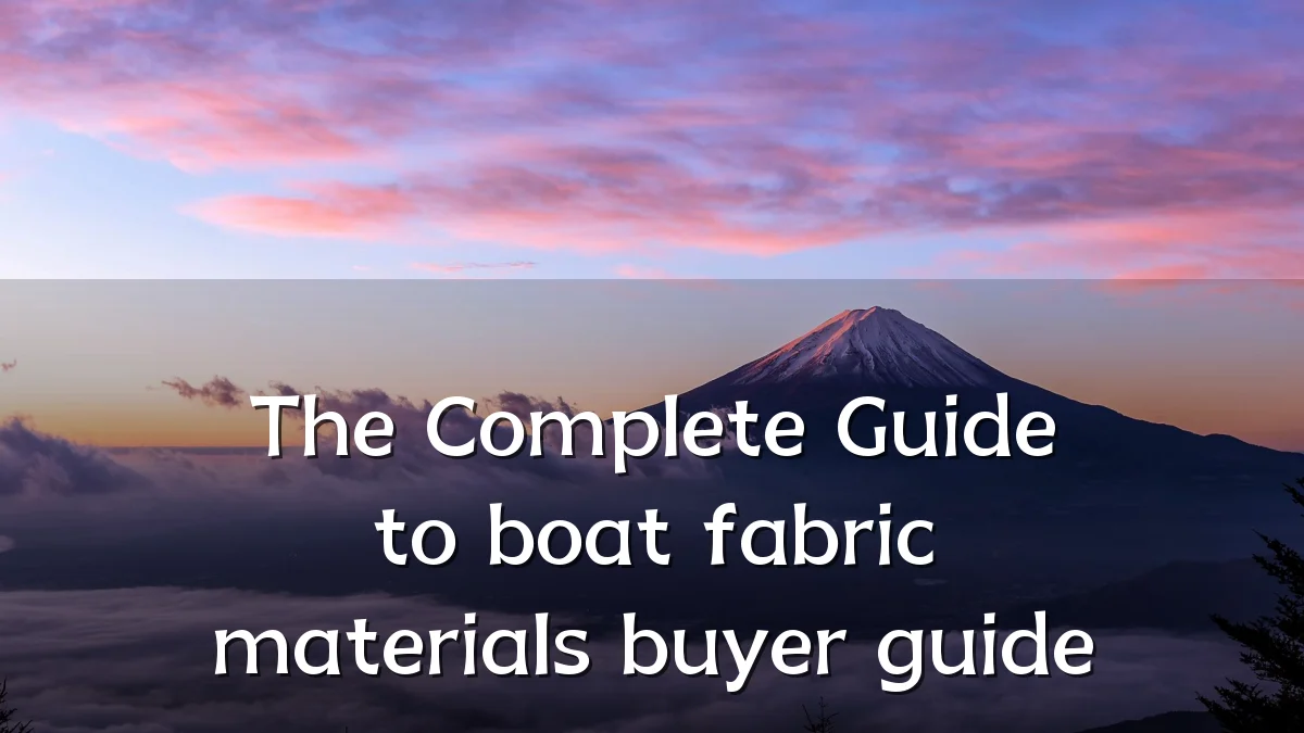 The Complete Guide to boat fabric materials buyer guide