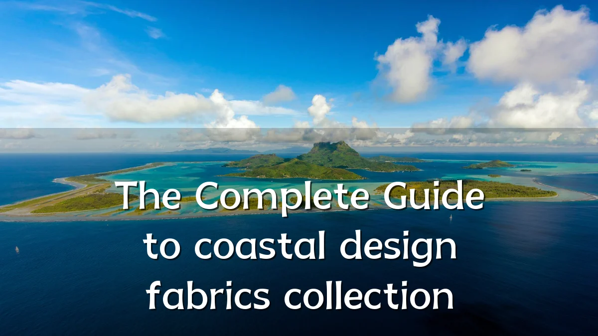 The Complete Guide to coastal design fabrics collection