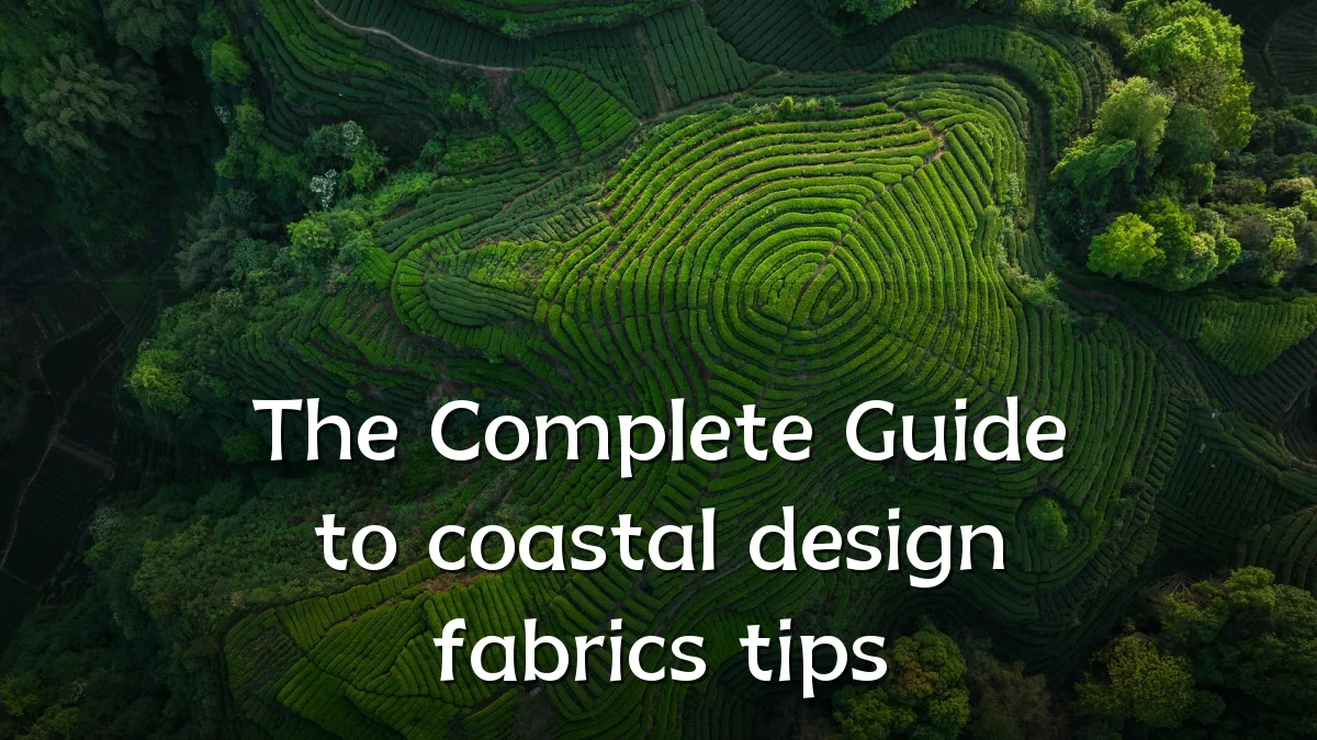 The Complete Guide to coastal design fabrics tips