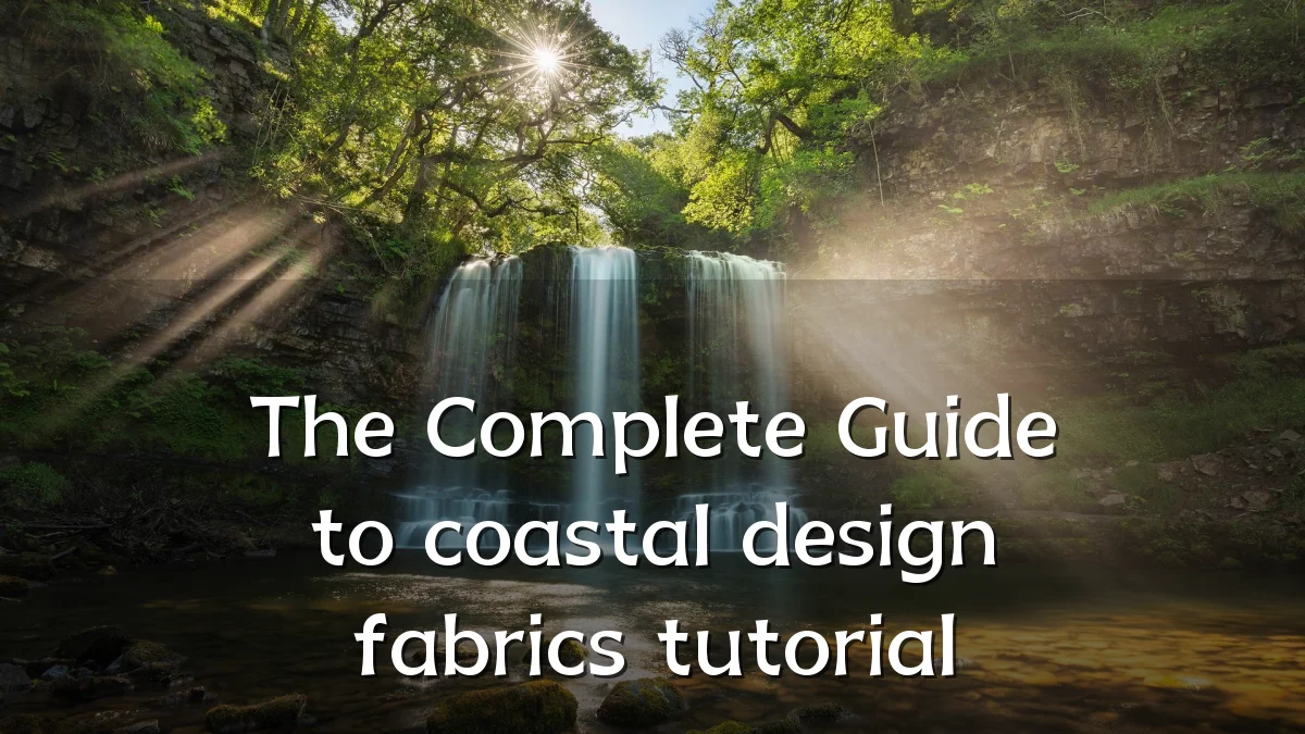 The Complete Guide to coastal design fabrics tutorial