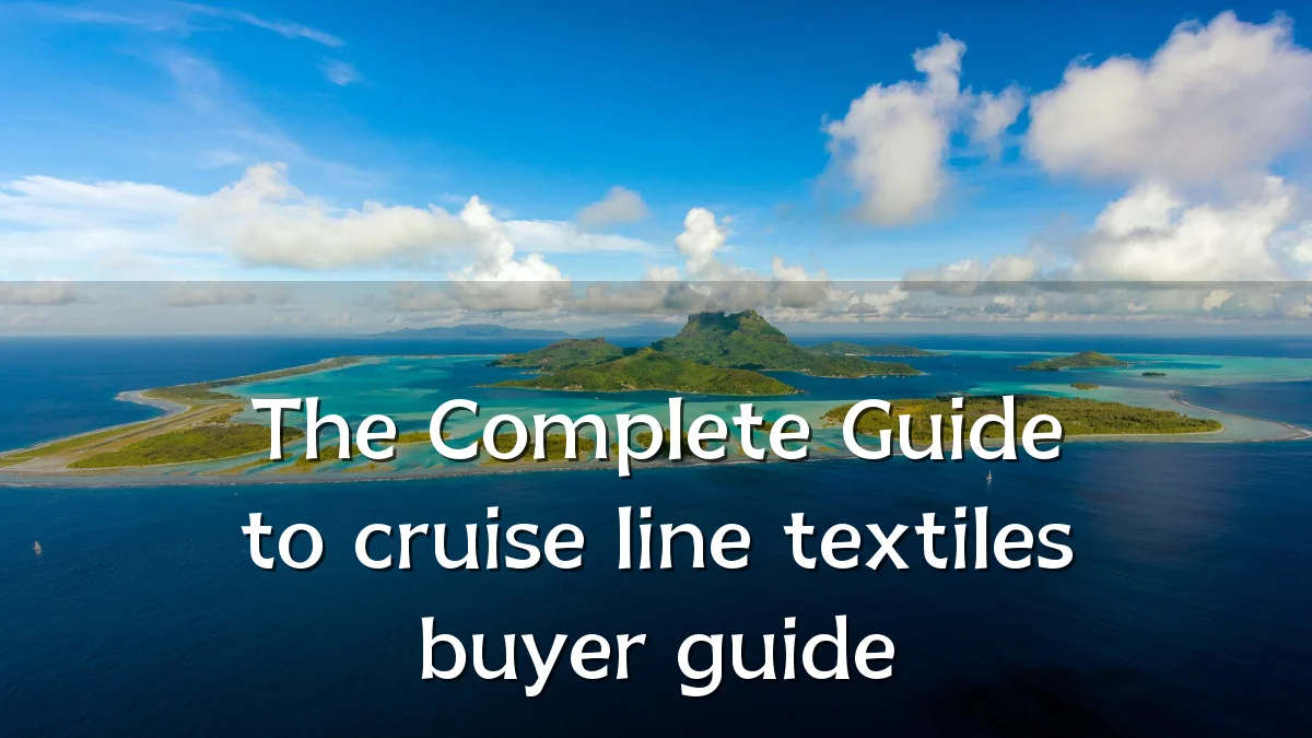 The Complete Guide to cruise line textiles buyer guide
