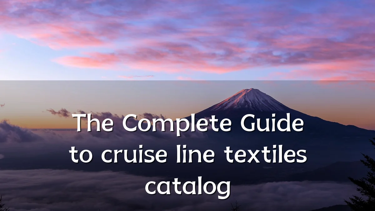 The Complete Guide to cruise line textiles catalog