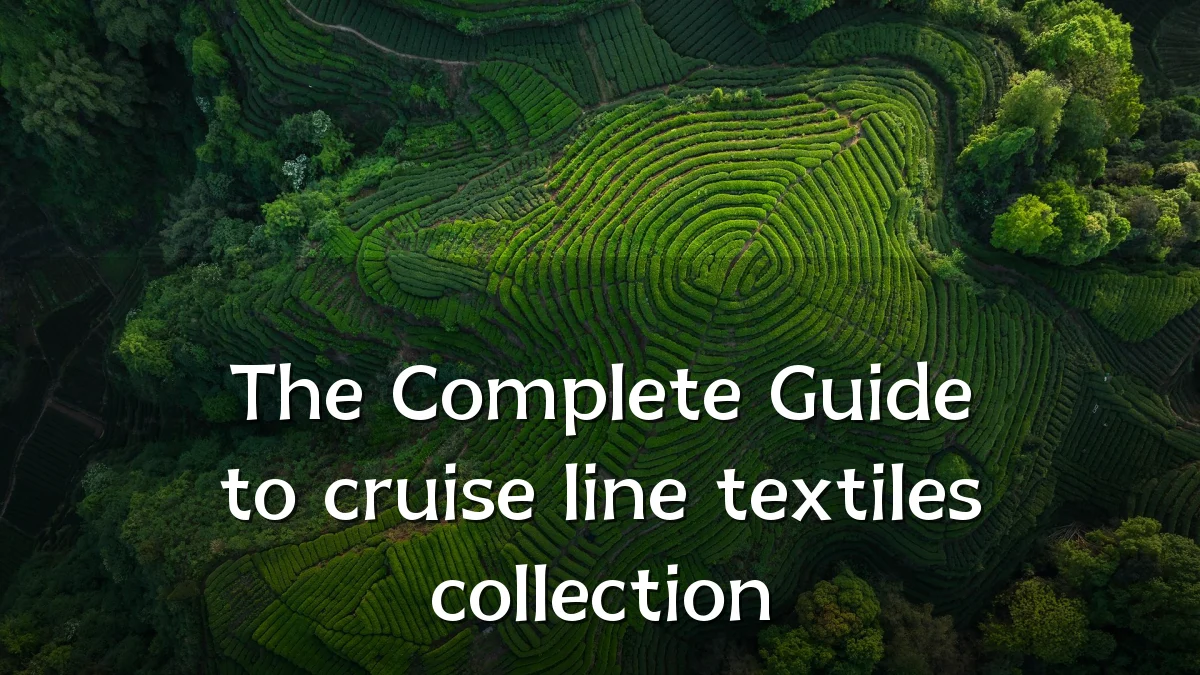 The Complete Guide to cruise line textiles collection