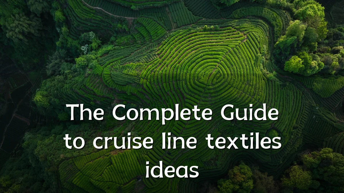 The Complete Guide to cruise line textiles ideas