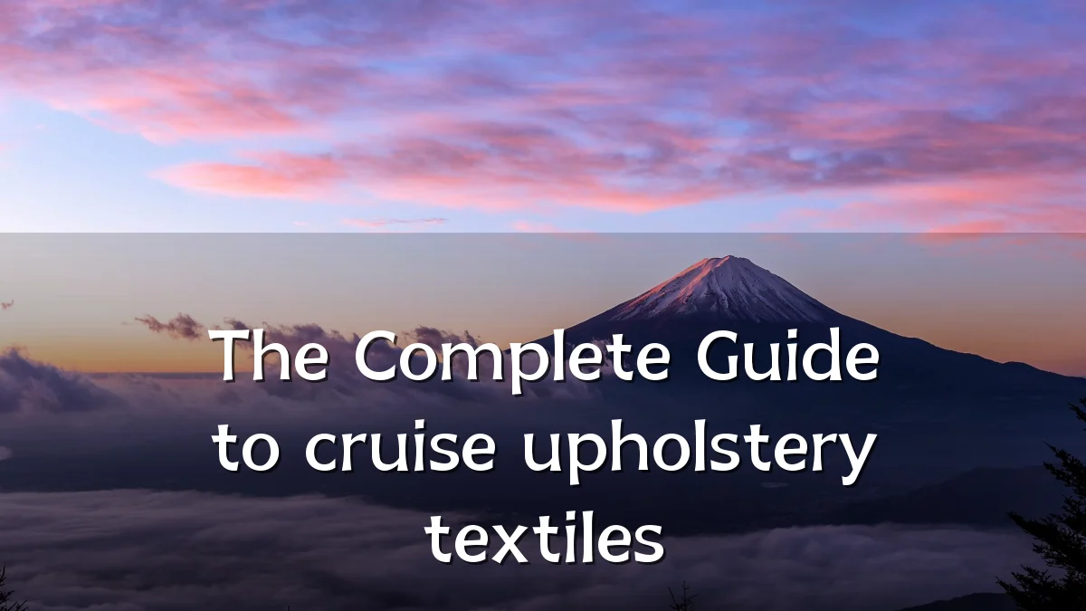 The Complete Guide to cruise upholstery textiles