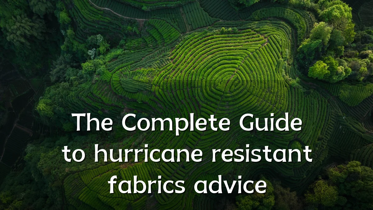 The Complete Guide to hurricane resistant fabrics advice