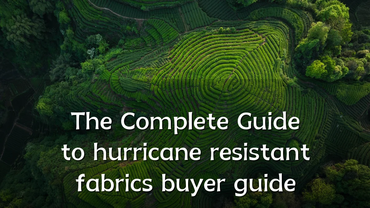 The Complete Guide to hurricane resistant fabrics buyer guide