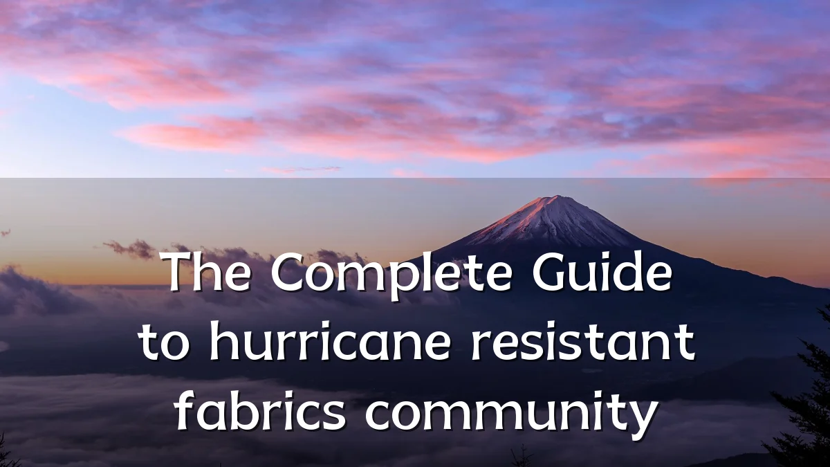 The Complete Guide to hurricane resistant fabrics community