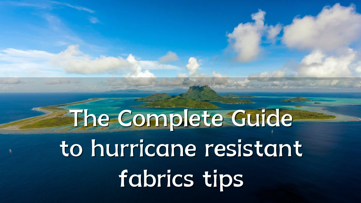 The Complete Guide to hurricane resistant fabrics tips