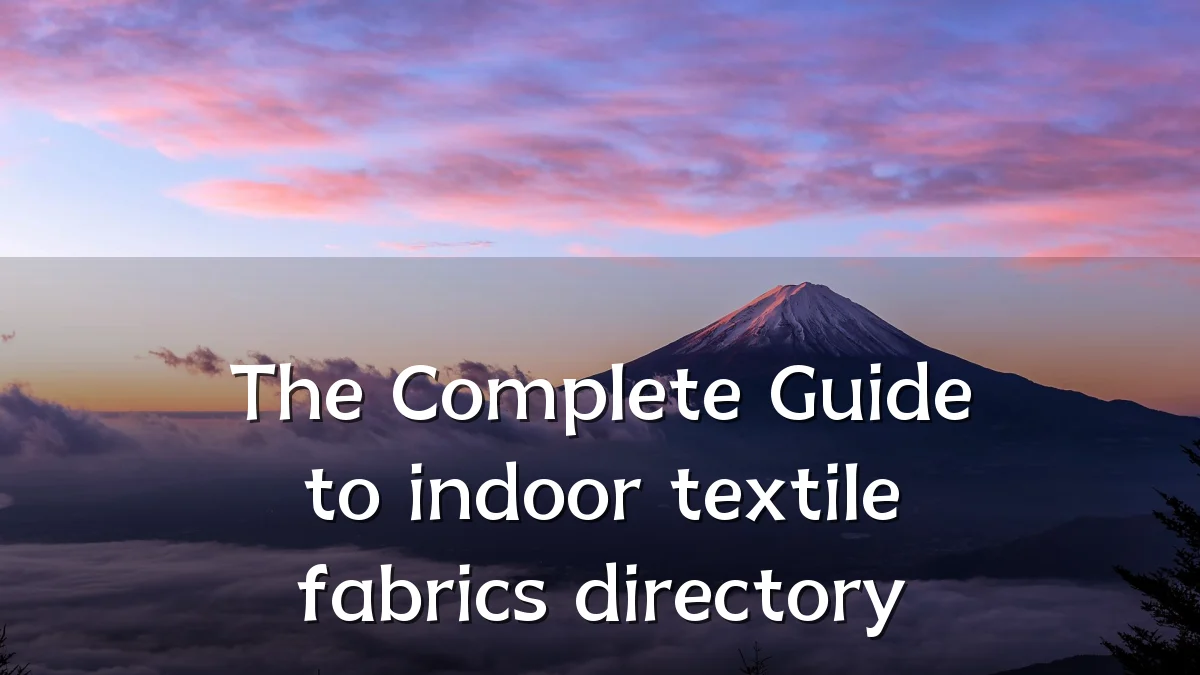 The Complete Guide to indoor textile fabrics directory