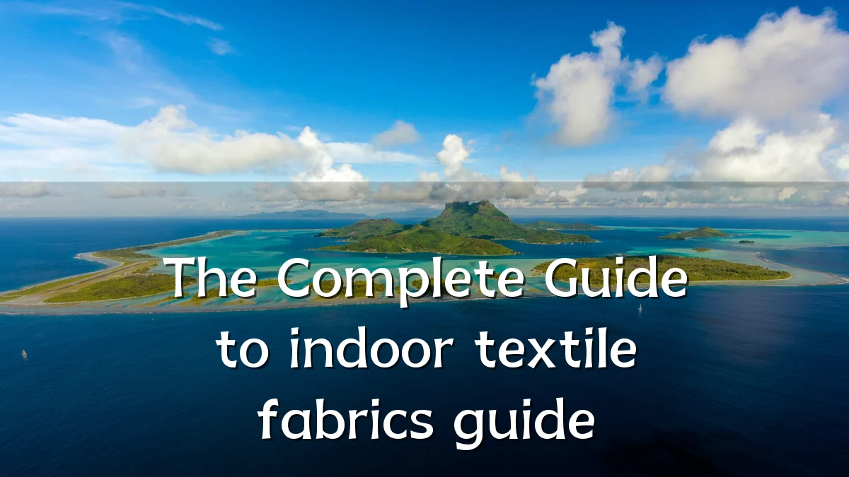 The Complete Guide to indoor textile fabrics guide