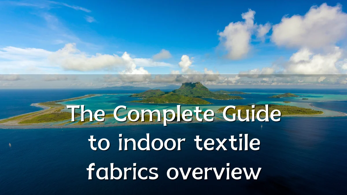 The Complete Guide to indoor textile fabrics overview