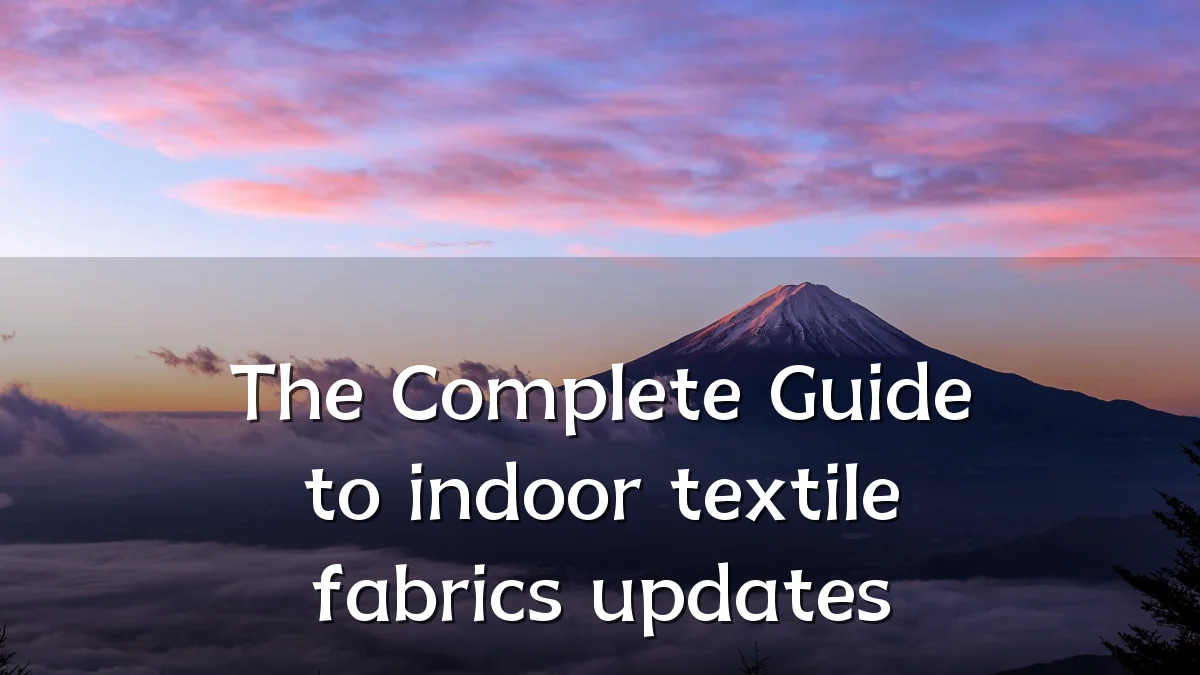 The Complete Guide to indoor textile fabrics updates