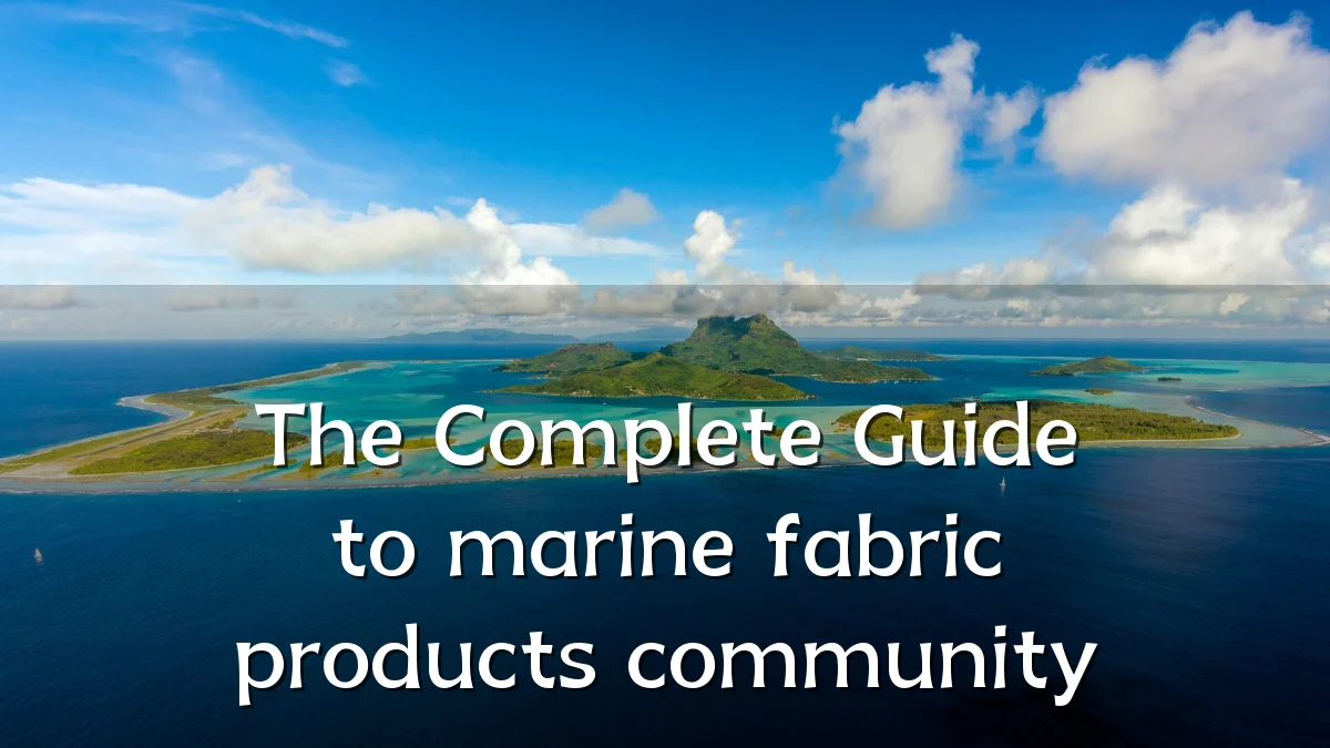 The Complete Guide to marine fabric products community