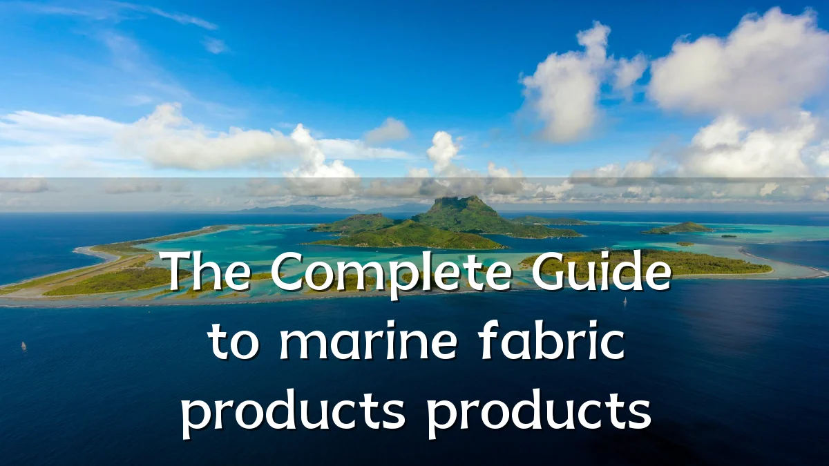 The Complete Guide to marine fabric products products
