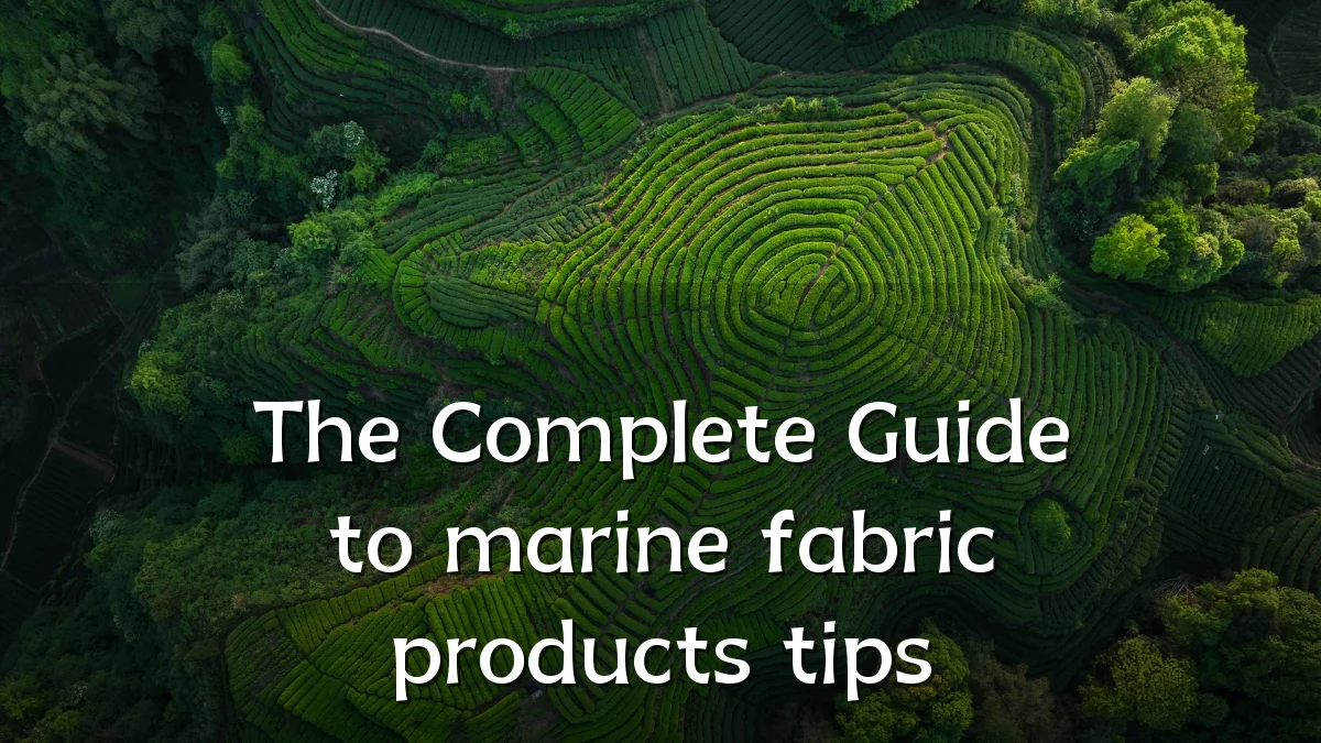 The Complete Guide to marine fabric products tips