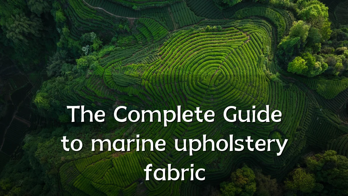 The Complete Guide to marine upholstery fabric