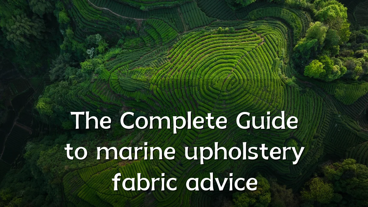 The Complete Guide to marine upholstery fabric advice