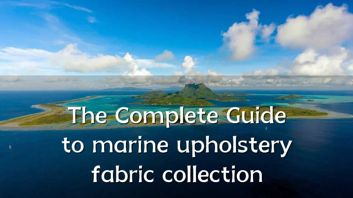 The Complete Guide to marine upholstery fabric collection