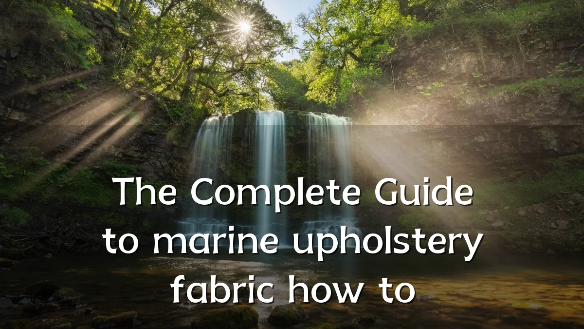 The Complete Guide to marine upholstery fabric how to