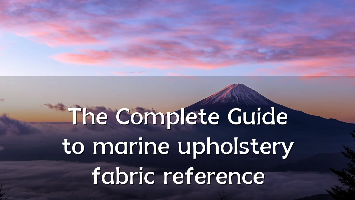 The Complete Guide to marine upholstery fabric reference