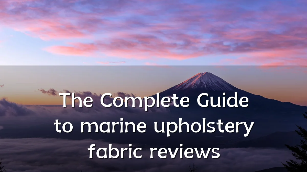 The Complete Guide to marine upholstery fabric reviews