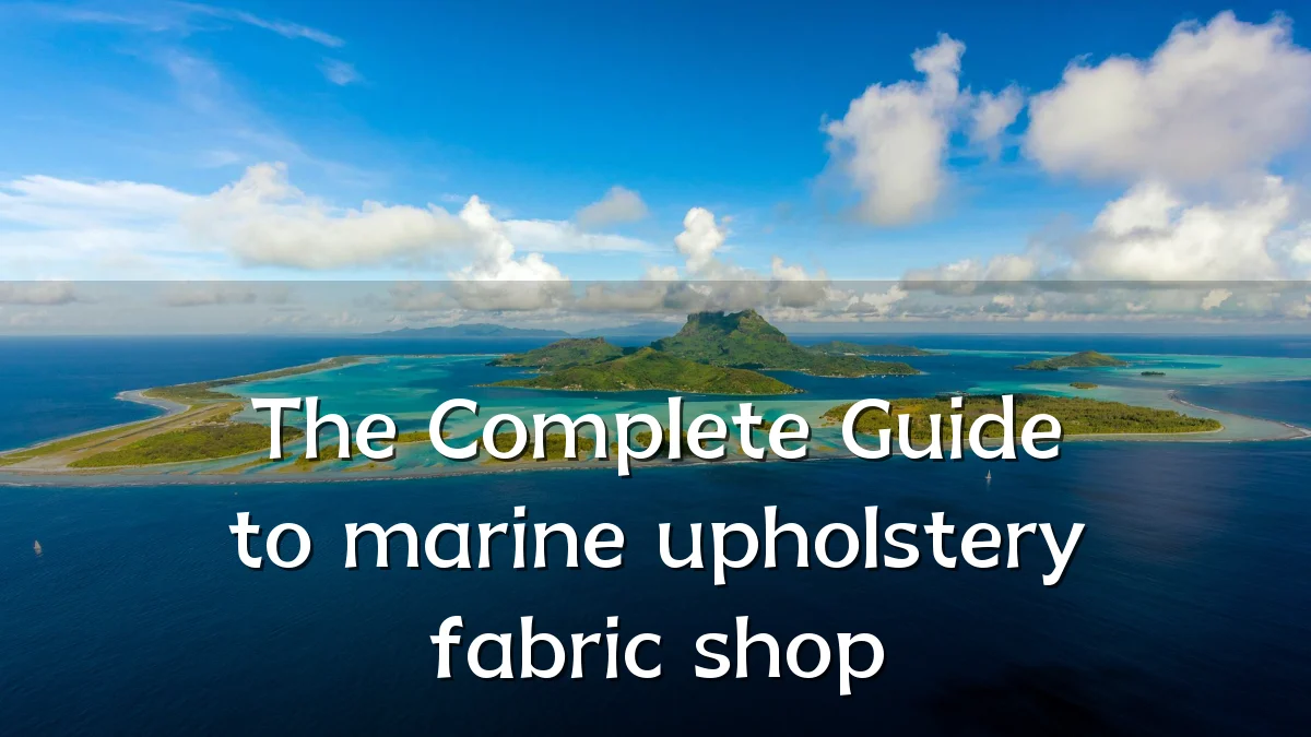 The Complete Guide to marine upholstery fabric shop