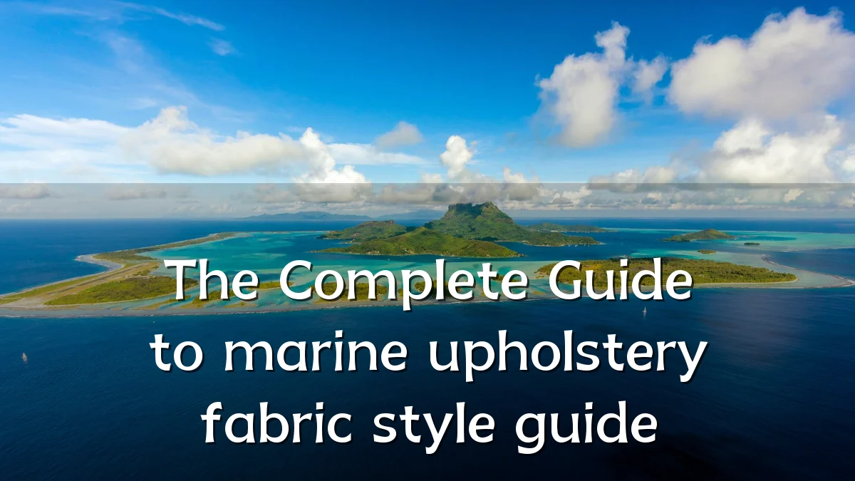 The Complete Guide to marine upholstery fabric style guide