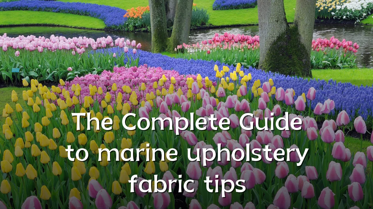 The Complete Guide to marine upholstery fabric tips