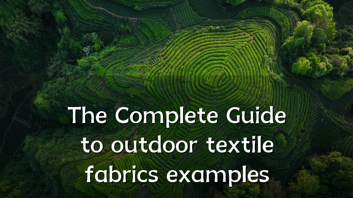 The Complete Guide to outdoor textile fabrics examples