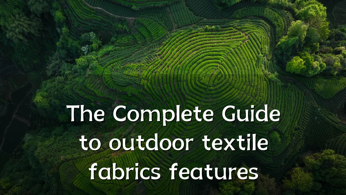 The Complete Guide to outdoor textile fabrics features