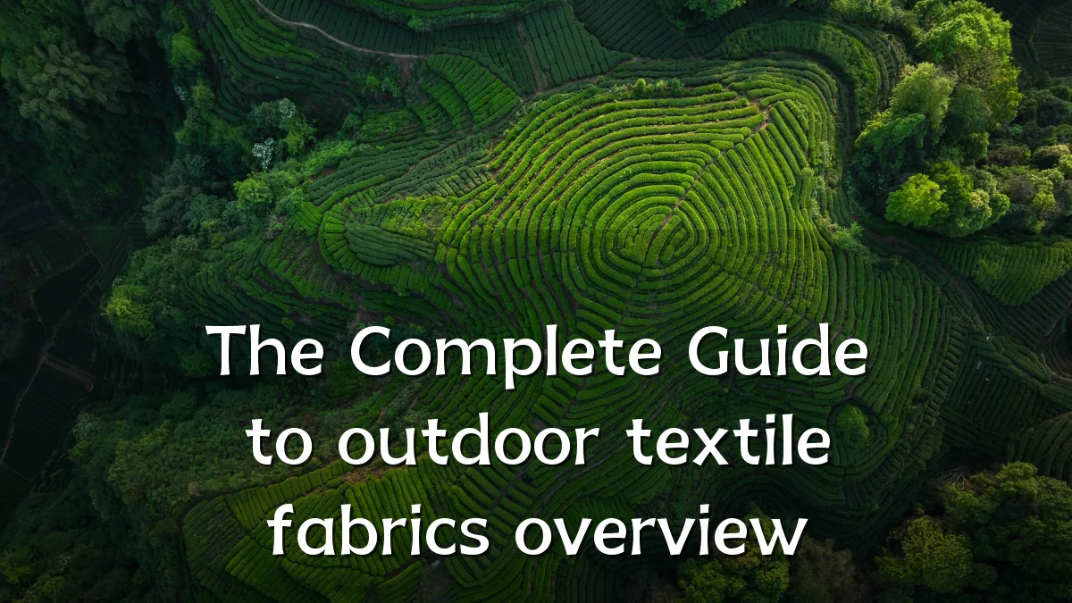 The Complete Guide to outdoor textile fabrics overview