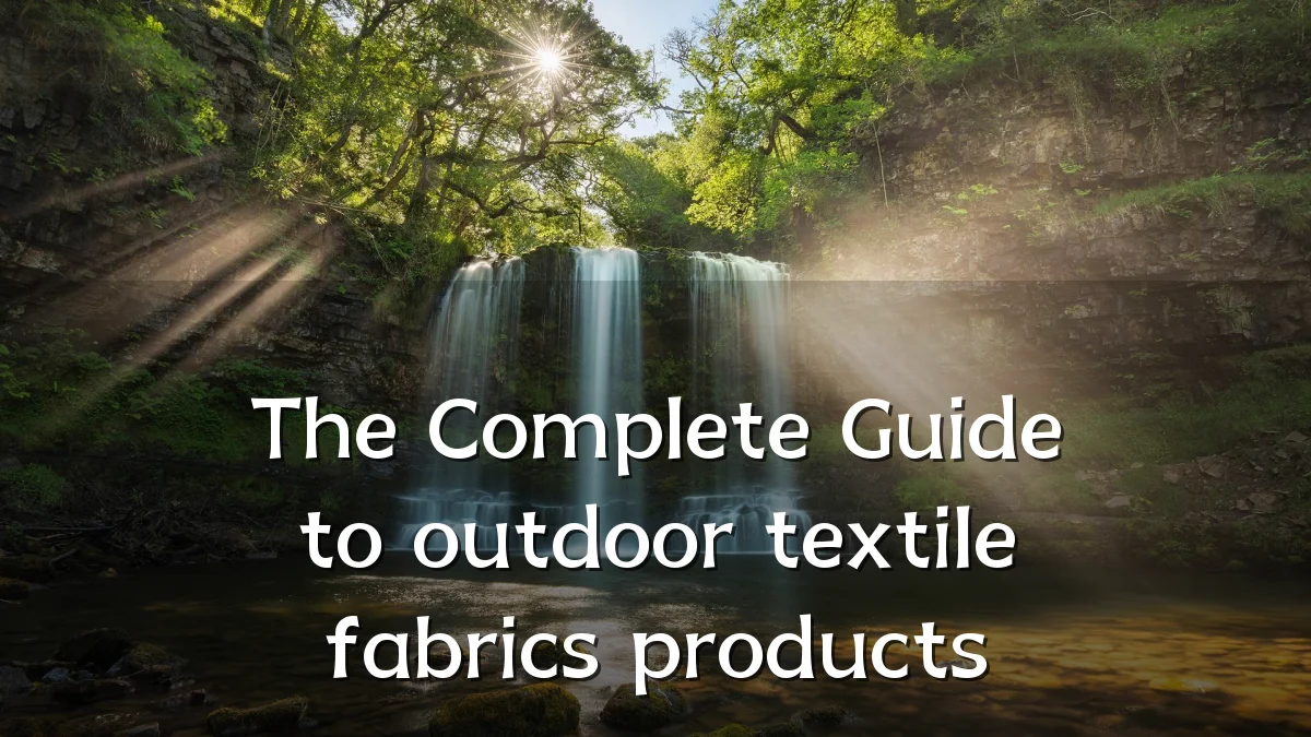 The Complete Guide to outdoor textile fabrics products