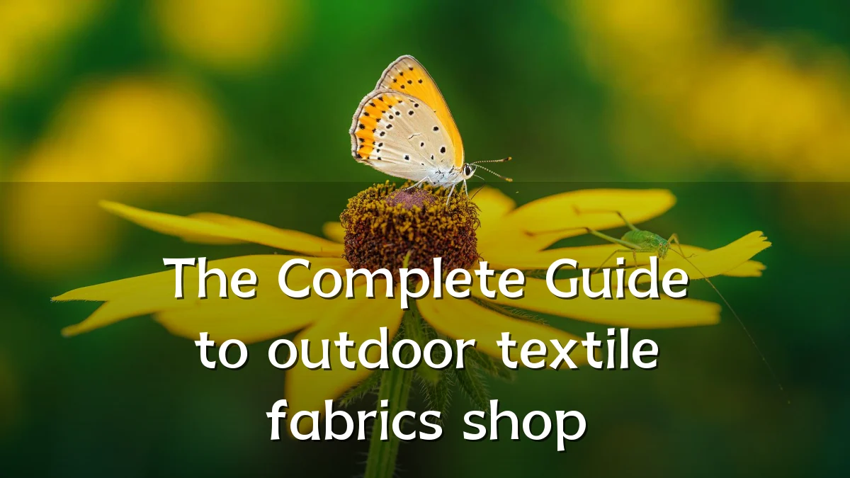 The Complete Guide to outdoor textile fabrics shop