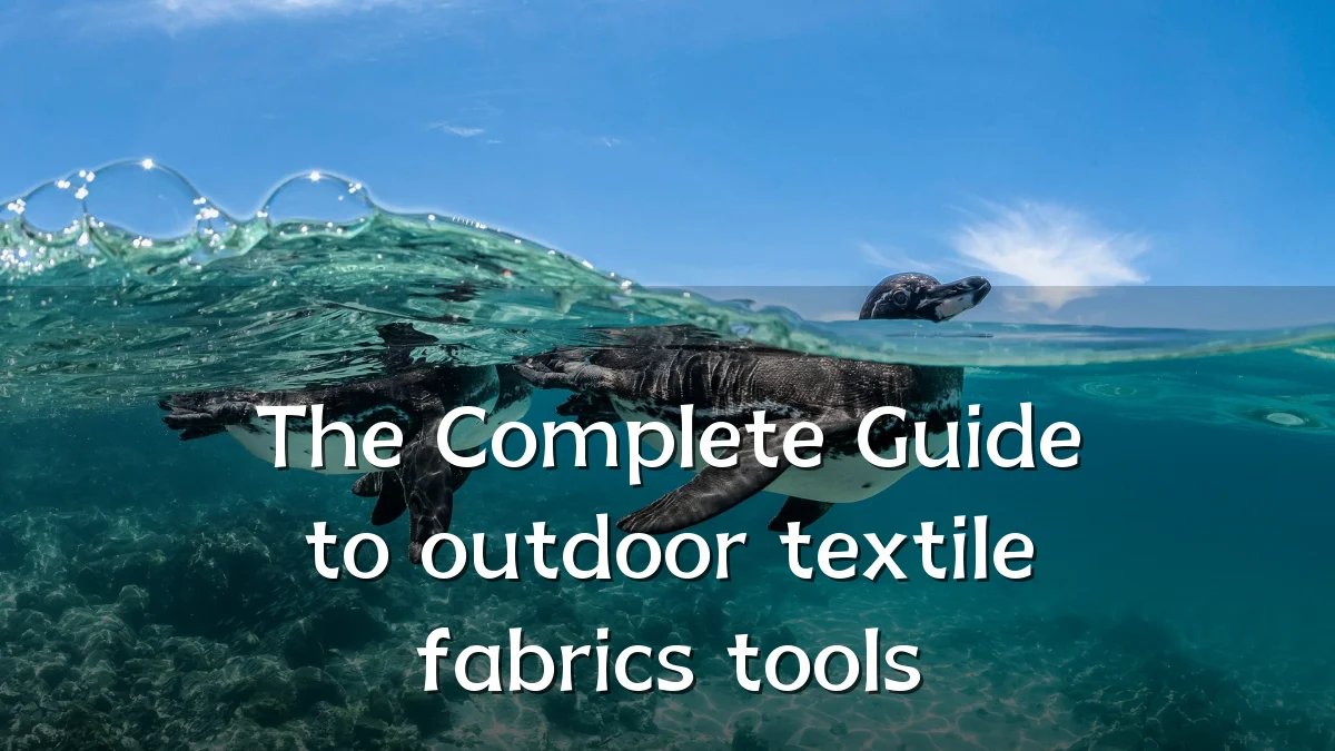 The Complete Guide to outdoor textile fabrics tools