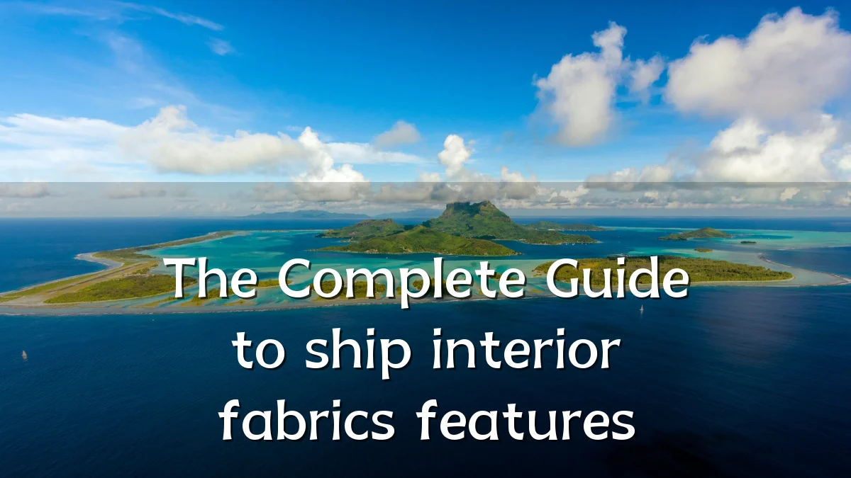 The Complete Guide to ship interior fabrics features