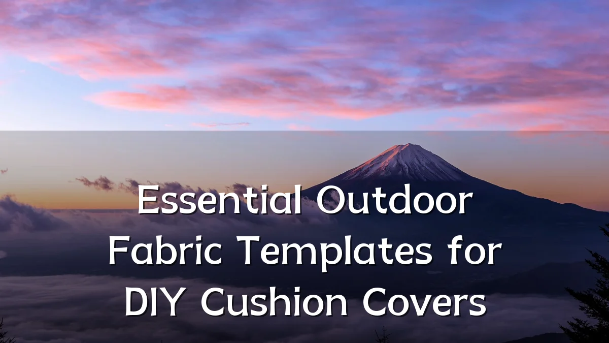 Essential Outdoor Fabric Templates for DIY Cushion Covers