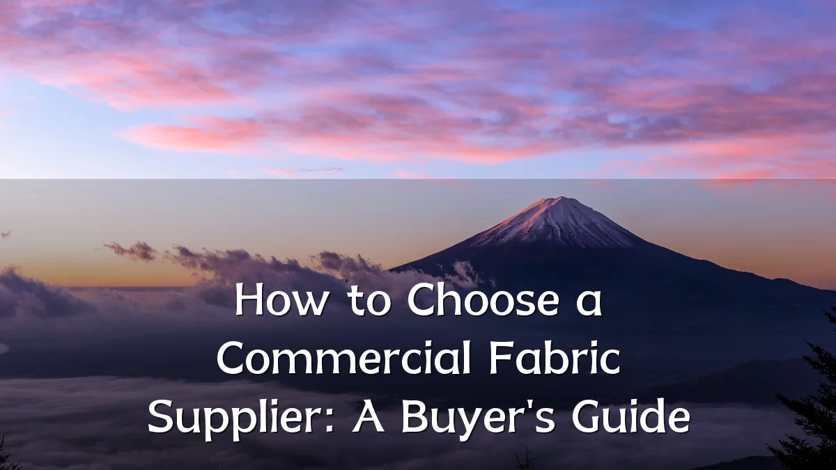 How to Choose a Commercial Fabric Supplier: A Buyer's Guide