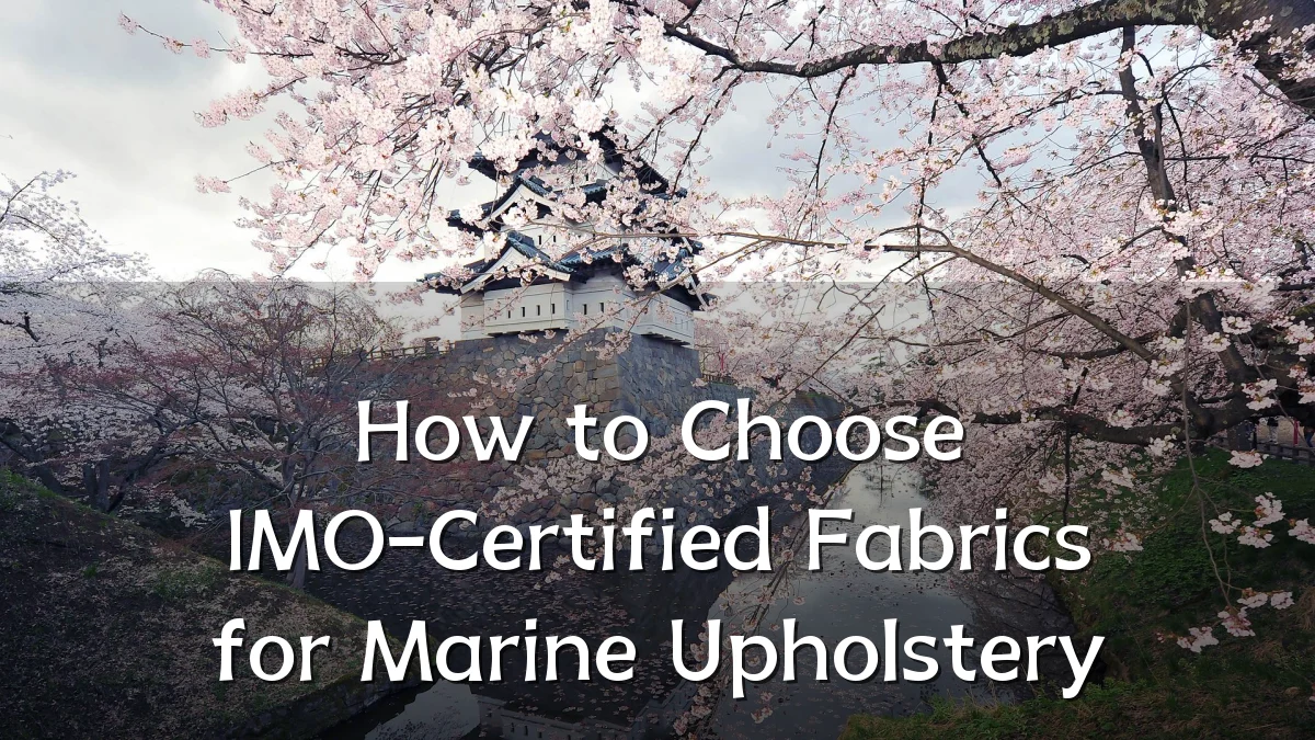 How to Choose IMO-Certified Fabrics for Marine Upholstery