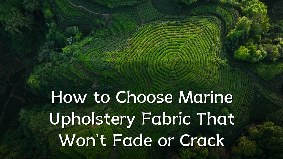 How to Choose Marine Upholstery Fabric That Won't Fade or Crack