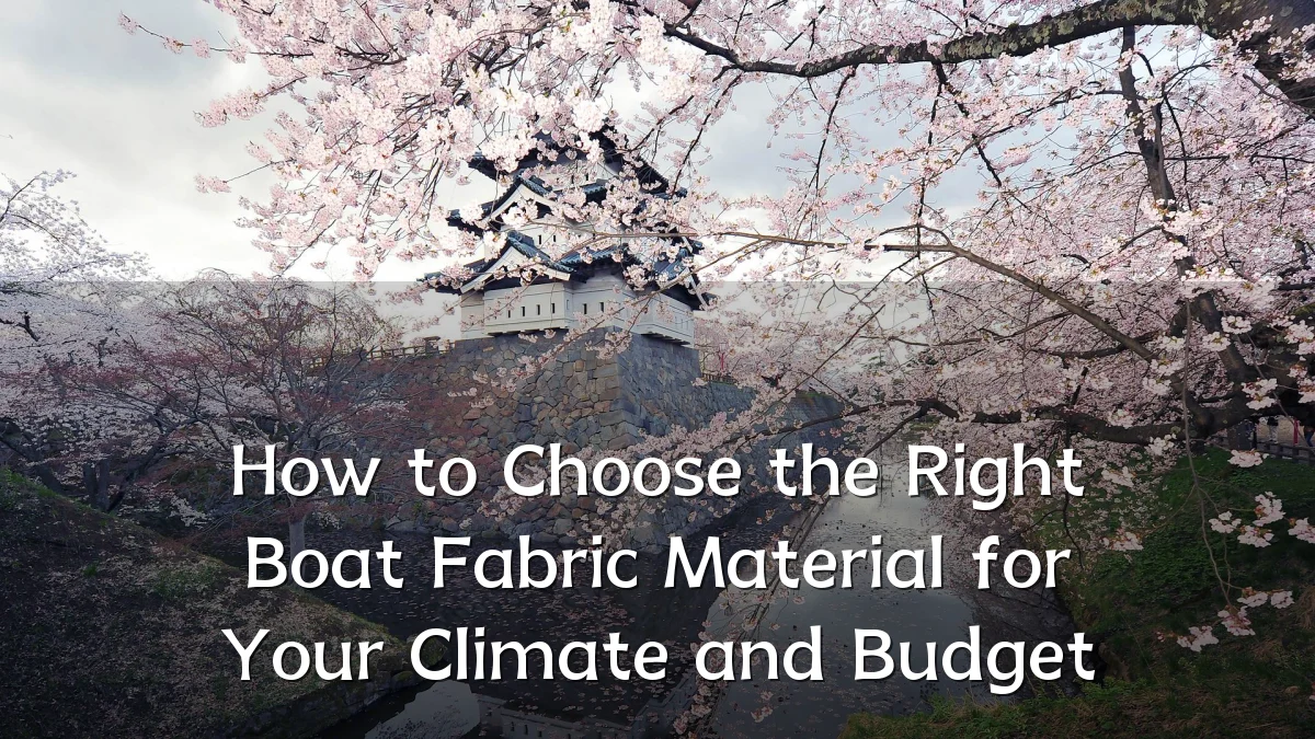 How to Choose the Right Boat Fabric Material for Your Climate and Budget