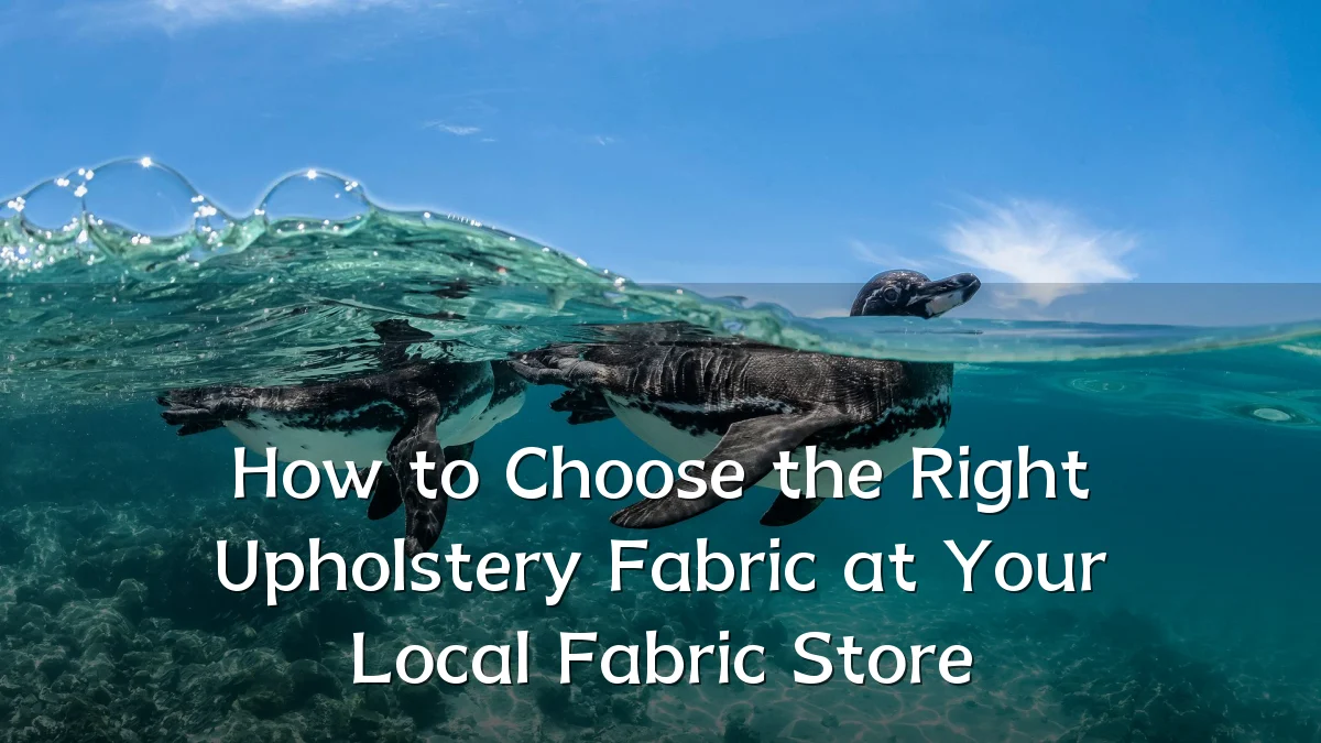 How to Choose the Right Upholstery Fabric at Your Local Fabric Store