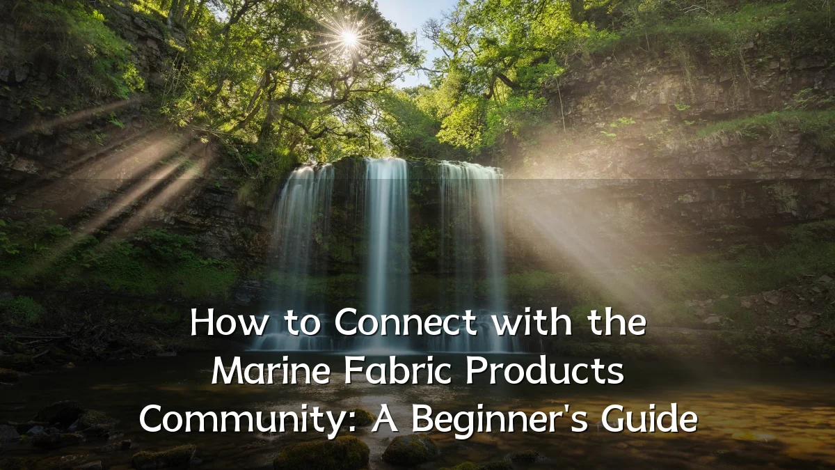 How to Connect with the Marine Fabric Products Community: A Beginner's Guide