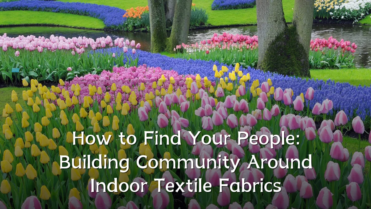 How to Find Your People: Building Community Around Indoor Textile Fabrics
